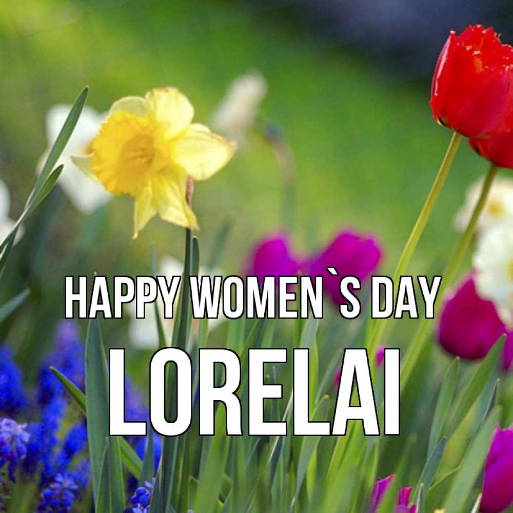 Greetings card с именем, Lorelai happy women`s day международный женский день 3 Greetings with text for free download 